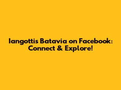 Iangotti's Batavia on Facebook: Connect & Explore!