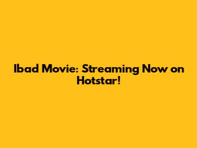 Ibad Movie: Streaming Now on Hotstar!