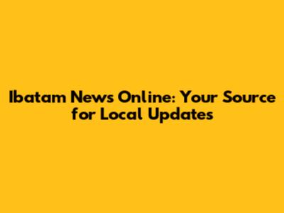 Ibatam News Online: Your Source for Local Updates