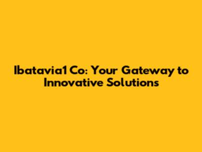 Ibatavia1 Co: Your Gateway to Innovative Solutions