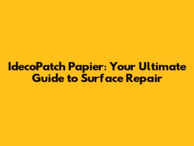 IdecoPatch Papier: Your Ultimate Guide to Surface Repair