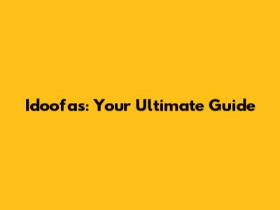 Idoofas: Your Ultimate Guide