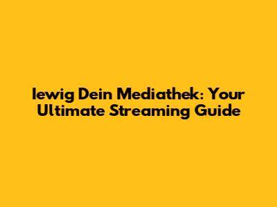 Iewig Dein Mediathek: Your Ultimate Streaming Guide