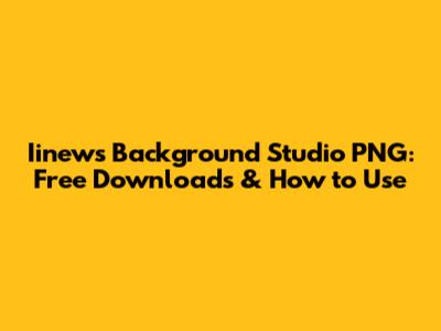 Iinews Background Studio PNG: Free Downloads & How to Use