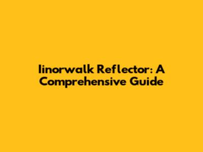 Iinorwalk Reflector: A Comprehensive Guide