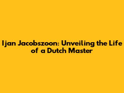 Ijan Jacobszoon: Unveiling the Life of a Dutch Master