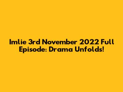 Imlie 3rd November 2022 Full Episode: Drama Unfolds!