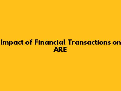 Impact of Financial Transactions on ARE