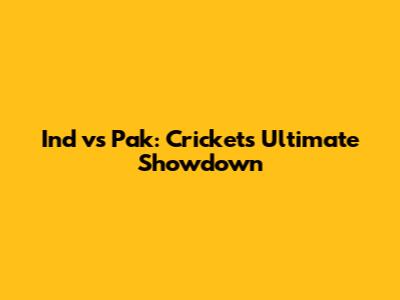 Ind vs Pak: Cricket's Ultimate Showdown