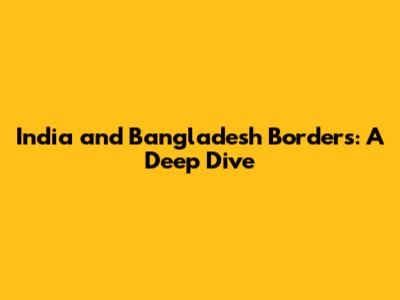 India and Bangladesh Borders: A Deep Dive