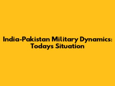 India-Pakistan Military Dynamics: Today's Situation