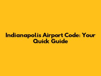 Indianapolis Airport Code: Your Quick Guide