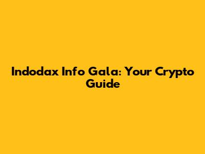 Indodax Info Gala: Your Crypto Guide