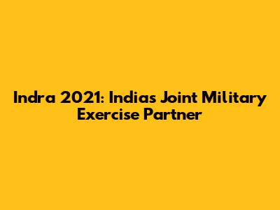 Indra 2021: India's Joint Military Exercise Partner