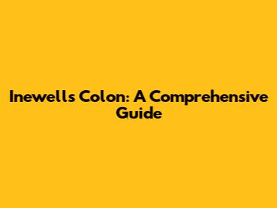 Inewell's Colon: A Comprehensive Guide