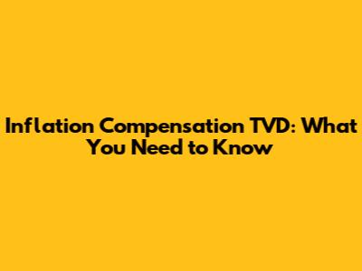 Inflation Compensation TVD: What You Need to Know