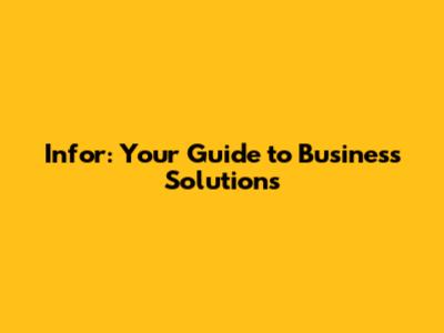 Infor: Your Guide to Business Solutions