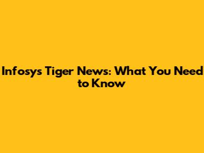 Infosys Tiger News: What You Need to Know
