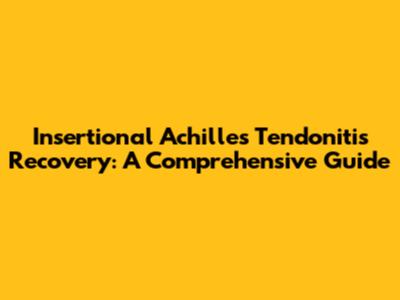 Insertional Achilles Tendonitis Recovery: A Comprehensive Guide