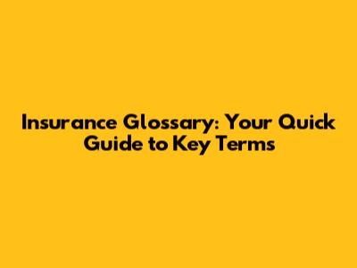 Insurance Glossary: Your Quick Guide to Key Terms