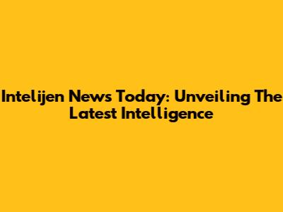 Intelijen News Today: Unveiling The Latest Intelligence