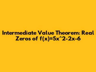 Intermediate Value Theorem: Real Zeros of f(x)=5x^2-2x-6