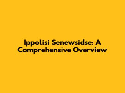 Ippolisi Senewsidse: A Comprehensive Overview