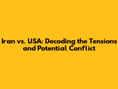 Iran vs. USA: Decoding the Tensions and Potential Conflict