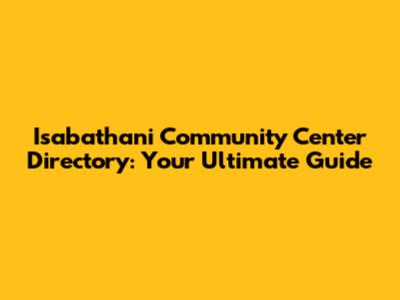 Isabathani Community Center Directory: Your Ultimate Guide