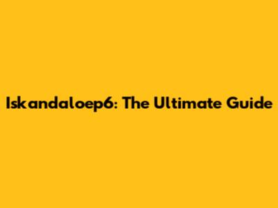 Iskandaloep6: The Ultimate Guide