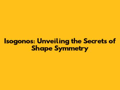 Isogonos: Unveiling the Secrets of Shape Symmetry