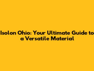 Isolon Ohio: Your Ultimate Guide to a Versatile Material