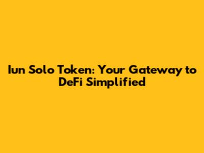 Iun Solo Token: Your Gateway to DeFi Simplified