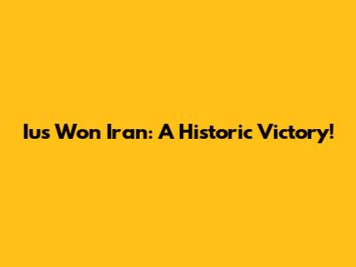 Ius Won Iran: A Historic Victory!