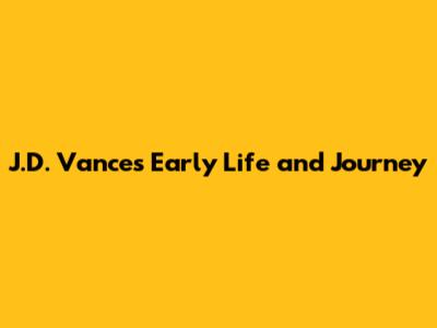 J.D. Vance's Early Life and Journey