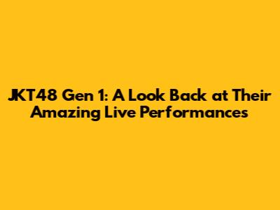 JKT48 Gen 1: A Look Back at Their Amazing Live Performances