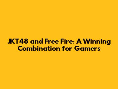 JKT48 and Free Fire: A Winning Combination for Gamers