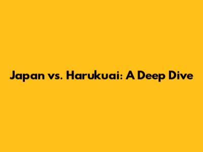 Japan vs. Harukuai: A Deep Dive