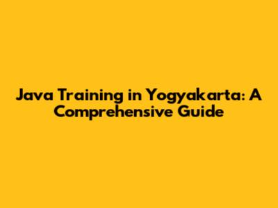 Java Training in Yogyakarta: A Comprehensive Guide