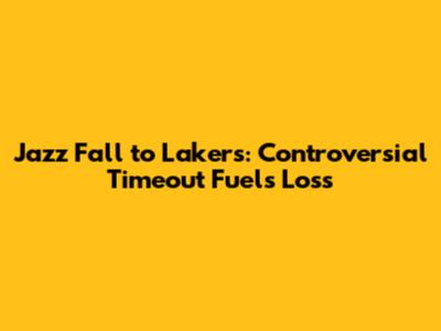 Jazz Fall to Lakers: Controversial Timeout Fuels Loss