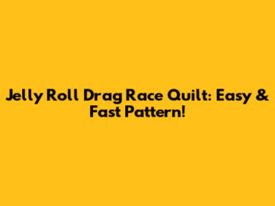 Jelly Roll Drag Race Quilt: Easy & Fast Pattern!