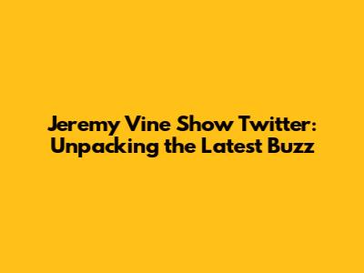 Jeremy Vine Show Twitter: Unpacking the Latest Buzz