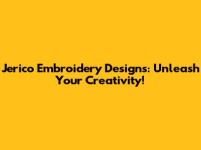 Jerico Embroidery Designs: Unleash Your Creativity!