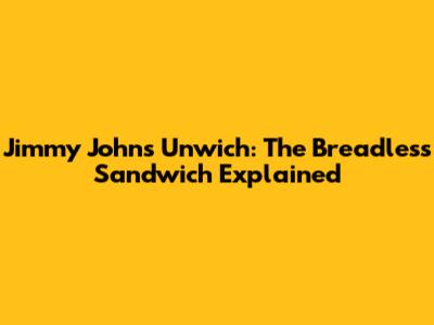 Jimmy John's Unwich: The Breadless Sandwich Explained