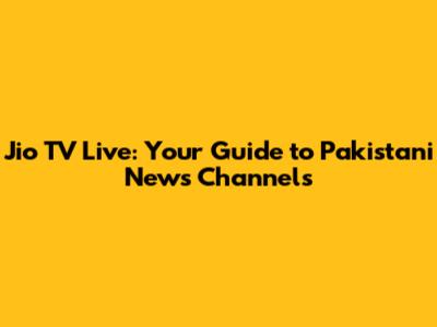 Jio TV Live: Your Guide to Pakistani News Channels