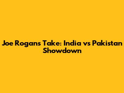 Joe Rogan's Take: India vs Pakistan Showdown