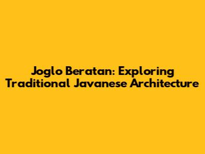 Joglo Beratan: Exploring Traditional Javanese Architecture