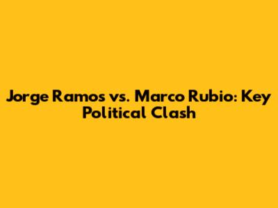 Jorge Ramos vs. Marco Rubio: Key Political Clash