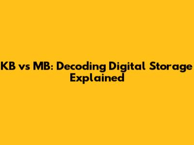 KB vs MB: Decoding Digital Storage Explained