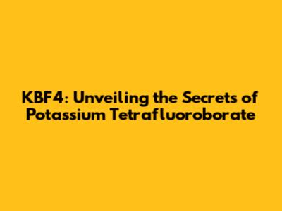KBF4: Unveiling the Secrets of Potassium Tetrafluoroborate